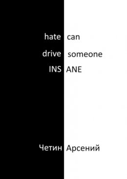 Hate can drive someone insane