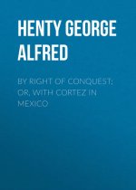 By Right of Conquest; Or, With Cortez in Mexico
