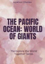 The Pacific Ocean. World of Giants The 'Explore the World Together' Series